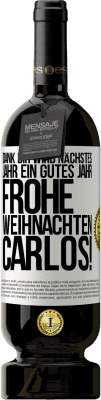 49,95 € Kostenloser Versand | Rotwein Premium Ausgabe MBS® Reserve Dank dir wird nächstes Jahr ein gutes Jahr. Frohe Weihnachten Carlos! Weißes Etikett. Anpassbares Etikett Reserve 12 Monate Ernte 2015 Tempranillo