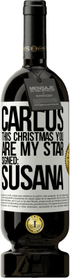 49,95 € Free Shipping | Red Wine Premium Edition MBS® Reserve Carlos, this Christmas you are my star. Signed: Susana White Label. Customizable label Reserve 12 Months Harvest 2015 Tempranillo