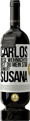 49,95 € Kostenloser Versand | Rotwein Premium Ausgabe MBS® Reserve Carlos,diese Weihnachten bist du mein Star. Signiert:Susana Weißes Etikett. Anpassbares Etikett Reserve 12 Monate Ernte 2015 Tempranillo