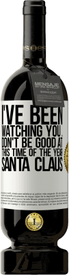 49,95 € Free Shipping | Red Wine Premium Edition MBS® Reserve I've been watching you ... Don't be good at this time of the year. Santa Claus White Label. Customizable label Reserve 12 Months Harvest 2015 Tempranillo