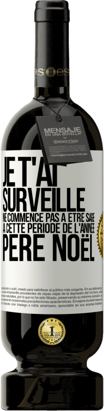 49,95 € Envoi gratuit | Vin rouge Édition Premium MBS® Réserve Je t'ai surveillé . Ne commence pas à être sage à cette période de l'année. Père Noël Étiquette Blanche. Étiquette personnalisable Réserve 12 Mois Récolte 2016 Tempranillo