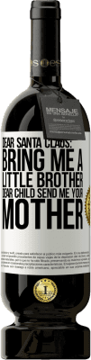 49,95 € Free Shipping | Red Wine Premium Edition MBS® Reserve Dear Santa Claus: Bring me a little brother. Dear child, send me your mother White Label. Customizable label Reserve 12 Months Harvest 2015 Tempranillo