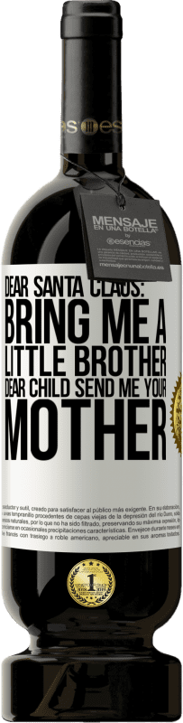 49,95 € Free Shipping | Red Wine Premium Edition MBS® Reserve Dear Santa Claus: Bring me a little brother. Dear child, send me your mother White Label. Customizable label Reserve 12 Months Harvest 2014 Tempranillo