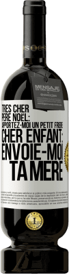 49,95 € Envoi gratuit | Vin rouge Édition Premium MBS® Réserve Très cher Père Noël: Apportez-moi un petit frère. Cher enfant: envoie-moi ta mère Étiquette Blanche. Étiquette personnalisable Réserve 12 Mois Récolte 2014 Tempranillo