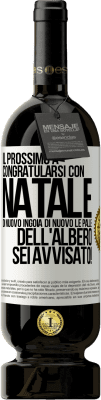 49,95 € Spedizione Gratuita | Vino rosso Edizione Premium MBS® Riserva Il prossimo a congratularsi con Natale di nuovo ingoia di nuovo le palle dell'albero. Sei avvisato! Etichetta Bianca. Etichetta personalizzabile Riserva 12 Mesi Raccogliere 2016 Tempranillo