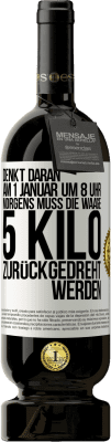 49,95 € Kostenloser Versand | Rotwein Premium Ausgabe MBS® Reserve Denkt daran, am 1. Januar um 8 Uhr morgens muss die Waage 5 Kilo zurückgedreht werden Weißes Etikett. Anpassbares Etikett Reserve 12 Monate Ernte 2015 Tempranillo