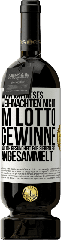 49,95 € Kostenloser Versand | Rotwein Premium Ausgabe MBS® Reserve Wenn ich dieses Weihnachten nicht im Lotto gewinne, habe ich Gesundheit für sieben Leben angesammelt Weißes Etikett. Anpassbares Etikett Reserve 12 Monate Ernte 2015 Tempranillo