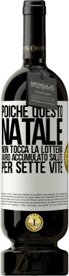 49,95 € Spedizione Gratuita | Vino rosso Edizione Premium MBS® Riserva Poiché questo Natale non tocca la lotteria, avrò accumulato salute per sette vite Etichetta Bianca. Etichetta personalizzabile Riserva 12 Mesi Raccogliere 2015 Tempranillo