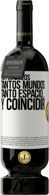 49,95 € Envío gratis | Vino Tinto Edición Premium MBS® Reserva Tantos siglos, tantos mundos, tanto espacio… y coincidir Etiqueta Blanca. Etiqueta personalizable Reserva 12 Meses Cosecha 2015 Tempranillo