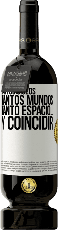 49,95 € Envío gratis | Vino Tinto Edición Premium MBS® Reserva Tantos siglos, tantos mundos, tanto espacio… y coincidir Etiqueta Blanca. Etiqueta personalizable Reserva 12 Meses Cosecha 2015 Tempranillo