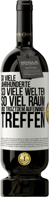 49,95 € Kostenloser Versand | Rotwein Premium Ausgabe MBS® Reserve So viele Jahrhunderte, so viele Welten, so viel Raum... und troztdem aufeinander treffen Weißes Etikett. Anpassbares Etikett Reserve 12 Monate Ernte 2014 Tempranillo