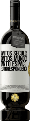 49,95 € Envio grátis | Vinho tinto Edição Premium MBS® Reserva Tantos séculos, tantos mundos, tanto espaço ... e correspondência Etiqueta Branca. Etiqueta personalizável Reserva 12 Meses Colheita 2015 Tempranillo