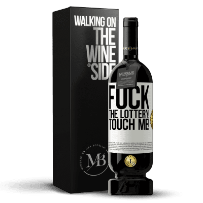 «Fuck the lottery! Touch me!» Premium Edition MBS® Reserve