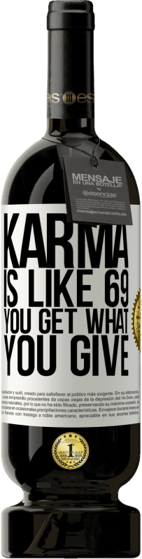 49,95 € Free Shipping | Red Wine Premium Edition MBS® Reserve Karma is like 69, you get what you give White Label. Customizable label Reserve 12 Months Harvest 2015 Tempranillo