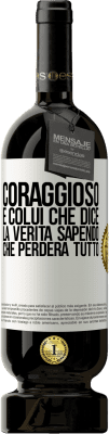 49,95 € Spedizione Gratuita | Vino rosso Edizione Premium MBS® Riserva Coraggioso è colui che dice la verità sapendo che perderà tutto Etichetta Bianca. Etichetta personalizzabile Riserva 12 Mesi Raccogliere 2015 Tempranillo