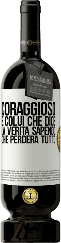 49,95 € Spedizione Gratuita | Vino rosso Edizione Premium MBS® Riserva Coraggioso è colui che dice la verità sapendo che perderà tutto Etichetta Bianca. Etichetta personalizzabile Riserva 12 Mesi Raccogliere 2015 Tempranillo