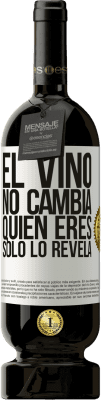 49,95 € Envío gratis | Vino Tinto Edición Premium MBS® Reserva El Vino no cambia quien eres. Sólo lo revela Etiqueta Blanca. Etiqueta personalizable Reserva 12 Meses Cosecha 2015 Tempranillo