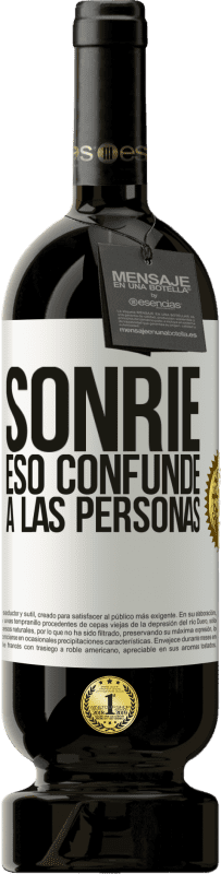 49,95 € Envío gratis | Vino Tinto Edición Premium MBS® Reserva Sonríe, eso confunde a las personas Etiqueta Blanca. Etiqueta personalizable Reserva 12 Meses Cosecha 2015 Tempranillo