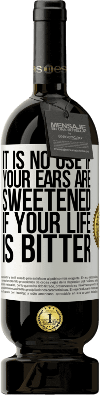 49,95 € 送料無料 | 赤ワイン プレミアム版 MBS® 予約する あなたの人生が苦い場合は、耳が甘くなっていても意味がありません ホワイトラベル. カスタマイズ可能なラベル 予約する 12 月 収穫 2016 Tempranillo