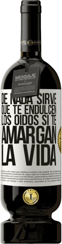 49,95 € Envío gratis | Vino Tinto Edición Premium MBS® Reserva De nada sirve que te endulcen los oídos si te amargan la vida Etiqueta Blanca. Etiqueta personalizable Reserva 12 Meses Cosecha 2016 Tempranillo