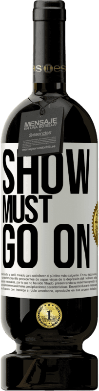 49,95 € Free Shipping | Red Wine Premium Edition MBS® Reserve The show must go on White Label. Customizable label Reserve 12 Months Harvest 2015 Tempranillo