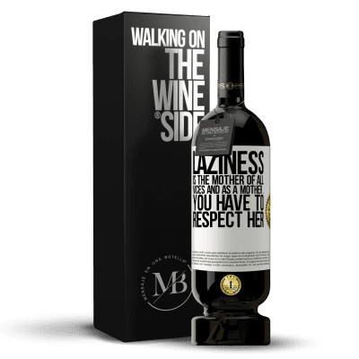 «Laziness is the mother of all vices and as a mother ... you have to respect her» Premium Edition MBS® Reserve