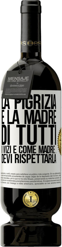 49,95 € Spedizione Gratuita | Vino rosso Edizione Premium MBS® Riserva La pigrizia è la madre di tutti i vizi e come madre ... devi rispettarla Etichetta Bianca. Etichetta personalizzabile Riserva 12 Mesi Raccogliere 2015 Tempranillo