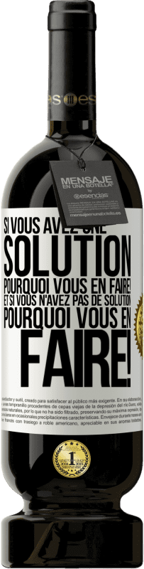 49,95 € Envoi gratuit | Vin rouge Édition Premium MBS® Réserve Si vous avez une solution, pourquoi vous en faire! Et si vous n'avez pas de solution, pourquoi vous en faire! Étiquette Blanche. Étiquette personnalisable Réserve 12 Mois Récolte 2015 Tempranillo