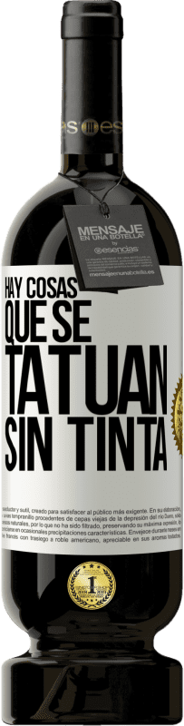 49,95 € Envío gratis | Vino Tinto Edición Premium MBS® Reserva Hay cosas que se tatúan sin tinta Etiqueta Blanca. Etiqueta personalizable Reserva 12 Meses Cosecha 2015 Tempranillo