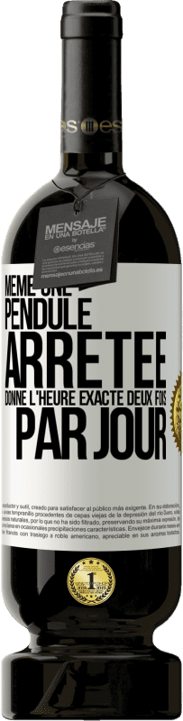 49,95 € Envoi gratuit | Vin rouge Édition Premium MBS® Réserve Même une pendule arrêtée donne l'heure exacte deux fois par jour Étiquette Blanche. Étiquette personnalisable Réserve 12 Mois Récolte 2015 Tempranillo