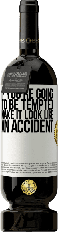 49,95 € 送料無料 | 赤ワイン プレミアム版 MBS® 予約する あなたが誘惑されるつもりなら、それを事故のように見せてください ホワイトラベル. カスタマイズ可能なラベル 予約する 12 月 収穫 2016 Tempranillo