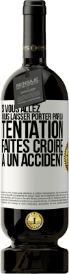 49,95 € Envoi gratuit | Vin rouge Édition Premium MBS® Réserve Si vous allez vous laisser porter par la tentation, faites croire à un accident Étiquette Blanche. Étiquette personnalisable Réserve 12 Mois Récolte 2015 Tempranillo