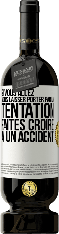 49,95 € Envoi gratuit | Vin rouge Édition Premium MBS® Réserve Si vous allez vous laisser porter par la tentation, faites croire à un accident Étiquette Blanche. Étiquette personnalisable Réserve 12 Mois Récolte 2015 Tempranillo