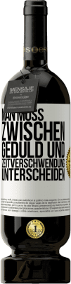 49,95 € Kostenloser Versand | Rotwein Premium Ausgabe MBS® Reserve Man muss zwischen Geduld und Zeitverschwendung unterscheiden Weißes Etikett. Anpassbares Etikett Reserve 12 Monate Ernte 2015 Tempranillo