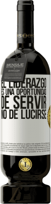 49,95 € Envío gratis | Vino Tinto Edición Premium MBS® Reserva El liderazgo es una oportunidad de servir, no de lucirse Etiqueta Blanca. Etiqueta personalizable Reserva 12 Meses Cosecha 2015 Tempranillo