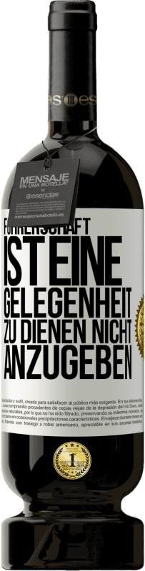 49,95 € Kostenloser Versand | Rotwein Premium Ausgabe MBS® Reserve Führerschaft ist eine Gelegenheit zu dienen, nicht anzugeben Weißes Etikett. Anpassbares Etikett Reserve 12 Monate Ernte 2015 Tempranillo