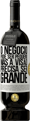 49,95 € Envio grátis | Vinho tinto Edição Premium MBS® Reserva O negócio pode ser pequeno, mas a visão precisa ser grande Etiqueta Branca. Etiqueta personalizável Reserva 12 Meses Colheita 2015 Tempranillo