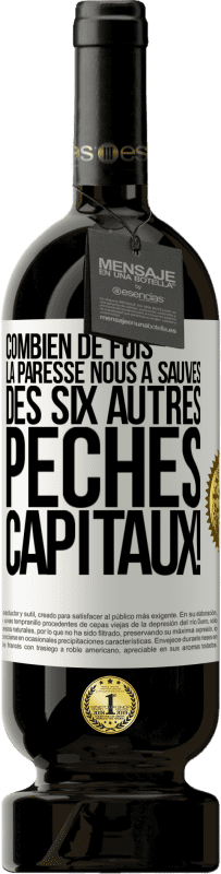 49,95 € Envoi gratuit | Vin rouge Édition Premium MBS® Réserve Combien de fois la paresse nous a sauvés des six autres péchés capitaux! Étiquette Blanche. Étiquette personnalisable Réserve 12 Mois Récolte 2015 Tempranillo