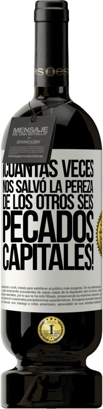 49,95 € Envío gratis | Vino Tinto Edición Premium MBS® Reserva ¡Cuántas veces nos salvó la pereza de los otros seis pecados capitales! Etiqueta Blanca. Etiqueta personalizable Reserva 12 Meses Cosecha 2015 Tempranillo