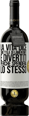 49,95 € Spedizione Gratuita | Vino rosso Edizione Premium MBS® Riserva La vita dice smettila di lamentarti e divertiti, perché spenderà lo stesso Etichetta Bianca. Etichetta personalizzabile Riserva 12 Mesi Raccogliere 2014 Tempranillo