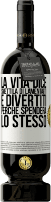49,95 € Spedizione Gratuita | Vino rosso Edizione Premium MBS® Riserva La vita dice smettila di lamentarti e divertiti, perché spenderà lo stesso Etichetta Bianca. Etichetta personalizzabile Riserva 12 Mesi Raccogliere 2016 Tempranillo