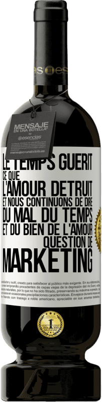 49,95 € Envoi gratuit | Vin rouge Édition Premium MBS® Réserve Le temps guérit ce que l'amour détruit. Et nous continuons de dire du mal du temps et du bien de l'amour. Question de marketing Étiquette Blanche. Étiquette personnalisable Réserve 12 Mois Récolte 2015 Tempranillo