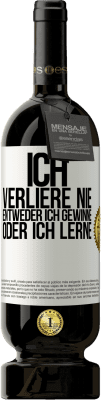 49,95 € Kostenloser Versand | Rotwein Premium Ausgabe MBS® Reserve Ich verliere nie. Entweder ich gewinne oder ich lerne Weißes Etikett. Anpassbares Etikett Reserve 12 Monate Ernte 2014 Tempranillo