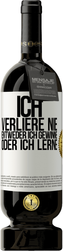 49,95 € Kostenloser Versand | Rotwein Premium Ausgabe MBS® Reserve Ich verliere nie. Entweder ich gewinne oder ich lerne Weißes Etikett. Anpassbares Etikett Reserve 12 Monate Ernte 2016 Tempranillo