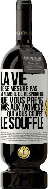 49,95 € Envoi gratuit | Vin rouge Édition Premium MBS® Réserve La vie ne se mesure pas au nombre de respirations que vous prenez mais aux moments qui vous coupent le souffle Étiquette Blanche. Étiquette personnalisable Réserve 12 Mois Récolte 2015 Tempranillo