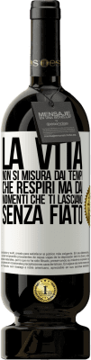 49,95 € Spedizione Gratuita | Vino rosso Edizione Premium MBS® Riserva La vita non si misura dai tempi che respiri ma dai momenti che ti lasciano senza fiato Etichetta Bianca. Etichetta personalizzabile Riserva 12 Mesi Raccogliere 2015 Tempranillo