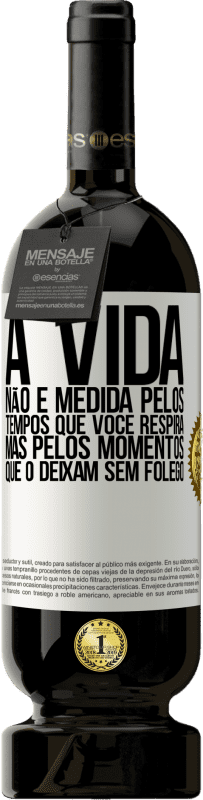 49,95 € Envio grátis | Vinho tinto Edição Premium MBS® Reserva A vida não é medida pelos tempos que você respira, mas pelos momentos que o deixam sem fôlego Etiqueta Branca. Etiqueta personalizável Reserva 12 Meses Colheita 2016 Tempranillo