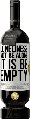 49,95 € Free Shipping | Red Wine Premium Edition MBS® Reserve Loneliness not be alone, it is be empty White Label. Customizable label Reserve 12 Months Harvest 2016 Tempranillo