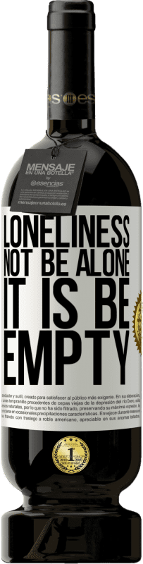 49,95 € Free Shipping | Red Wine Premium Edition MBS® Reserve Loneliness not be alone, it is be empty White Label. Customizable label Reserve 12 Months Harvest 2013 Tempranillo