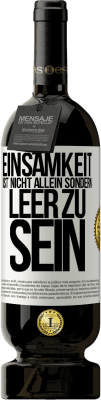 49,95 € Kostenloser Versand | Rotwein Premium Ausgabe MBS® Reserve Einsamkeit ist nicht allein sondern leer zu sein Weißes Etikett. Anpassbares Etikett Reserve 12 Monate Ernte 2015 Tempranillo